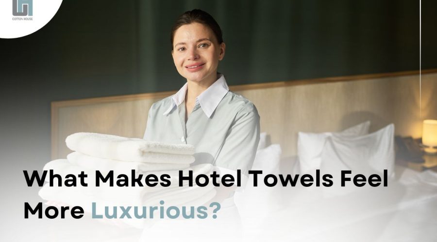 what-makes-hotel-towels-feel-more-luxurious what-makes-hotel-towels-feel-more-luxurious