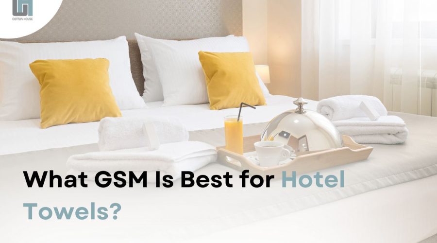 What GSM Is Best for Hotel Towels