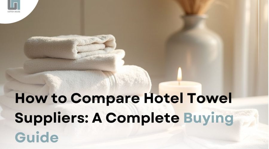 How to Compare Hotel Towel Suppliers A Complete Buying Guide