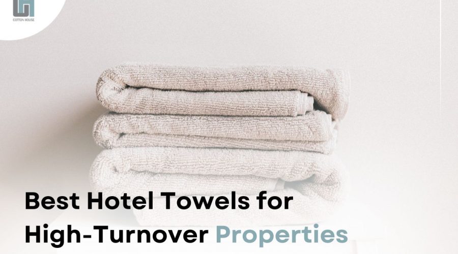 Best Hotel Towels for High-Turnover Properties Best Hotel Towels for High-Turnover Properties