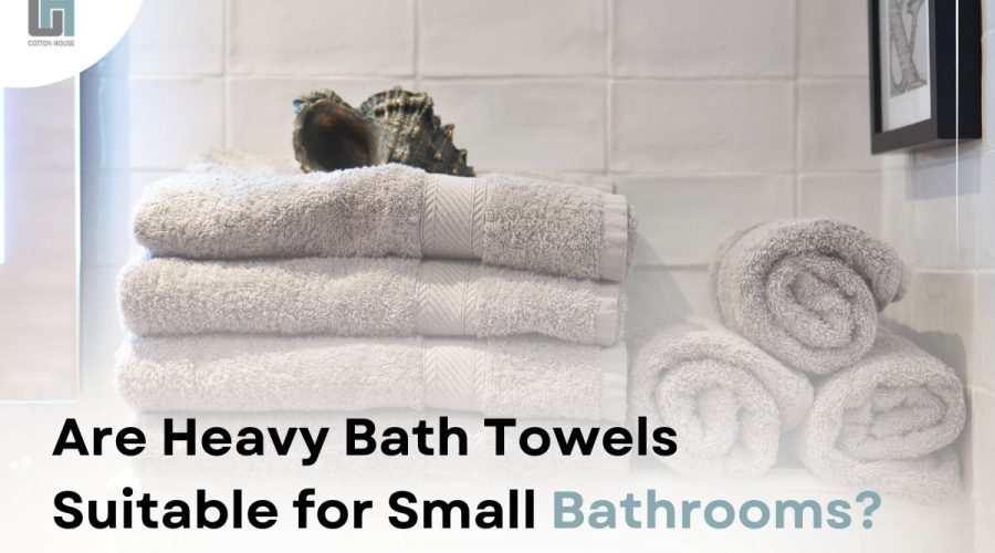 Are Heavy Bath Towels Suitable for Small Bathrooms