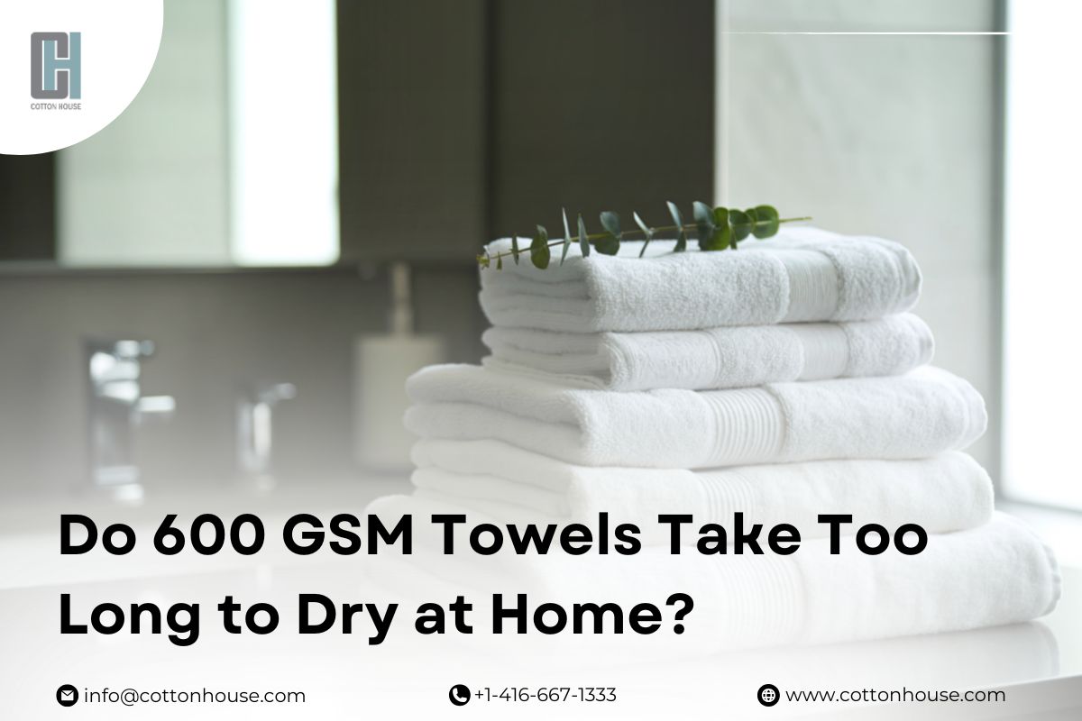 Do 600 GSM Towels Take Too Long to Dry at Home